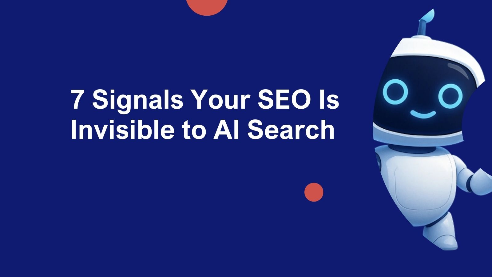 7 Signals Your SEO Is Invisible to AI Search